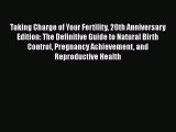 Read Taking Charge of Your Fertility 20th Anniversary Edition: The Definitive Guide to Natural