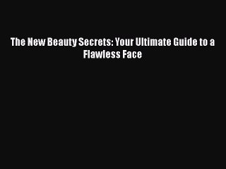 Download The New Beauty Secrets: Your Ultimate Guide to a Flawless Face Ebook Online