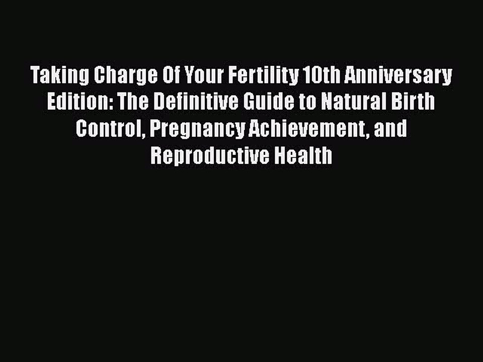 Read Taking Charge Of Your Fertility 10th Anniversary Edition: The Definitive Guide to Natural