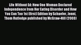 Read Life Without Ed: How One Woman Declared Independence from Her Eating Disorder and How