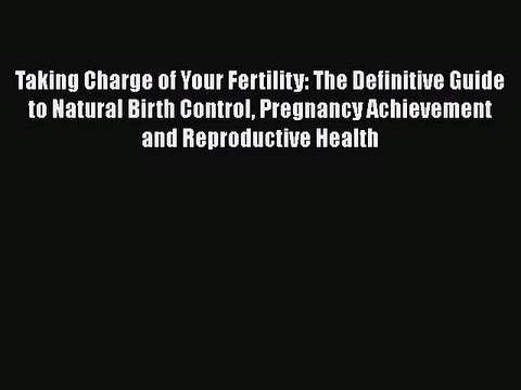 Read Taking Charge of Your Fertility: The Definitive Guide to Natural Birth Control Pregnancy