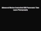 Download Advanced Motion Controlled HDR Panoramic Time Lapse Photography  Read Online