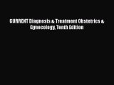 Read CURRENT Diagnosis & Treatment Obstetrics & Gynecology Tenth Edition Ebook Online