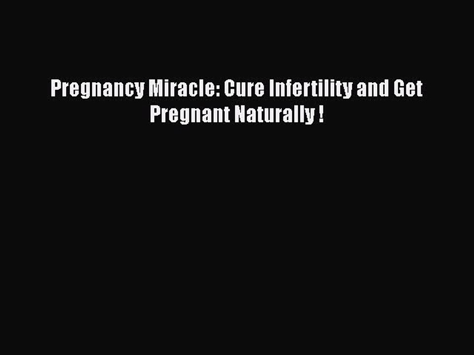 Download Pregnancy Miracle: Cure Infertility and Get Pregnant Naturally ! Ebook Free