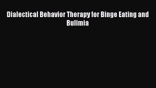 Download Dialectical Behavior Therapy for Binge Eating and Bulimia Ebook Free