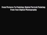PDF From Pictures To Painting: Digital Portrait Painting From Your Digital Photography  EBook