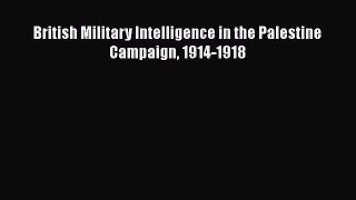 [Read] British Military Intelligence in the Palestine Campaign 1914-1918 ebook textbooks