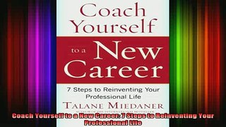 READ FREE FULL EBOOK DOWNLOAD  Coach Yourself to a New Career 7 Steps to Reinventing Your Professional Life Full EBook
