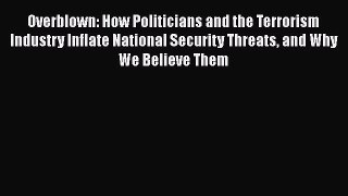 [Read] Overblown: How Politicians and the Terrorism Industry Inflate National Security Threats