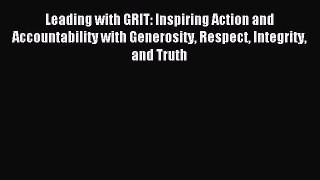 Read Leading with GRIT: Inspiring Action and Accountability with Generosity Respect Integrity