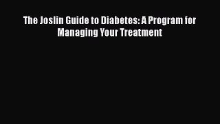Read The Joslin Guide to Diabetes: A Program for Managing Your Treatment Ebook Free