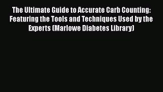 Read The Ultimate Guide to Accurate Carb Counting: Featuring the Tools and Techniques Used