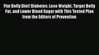 Read Flat Belly Diet! Diabetes: Lose Weight Target Belly Fat and Lower Blood Sugar with This