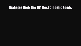 Read Diabetes Diet: The 101 Best Diabetic Foods Ebook Free