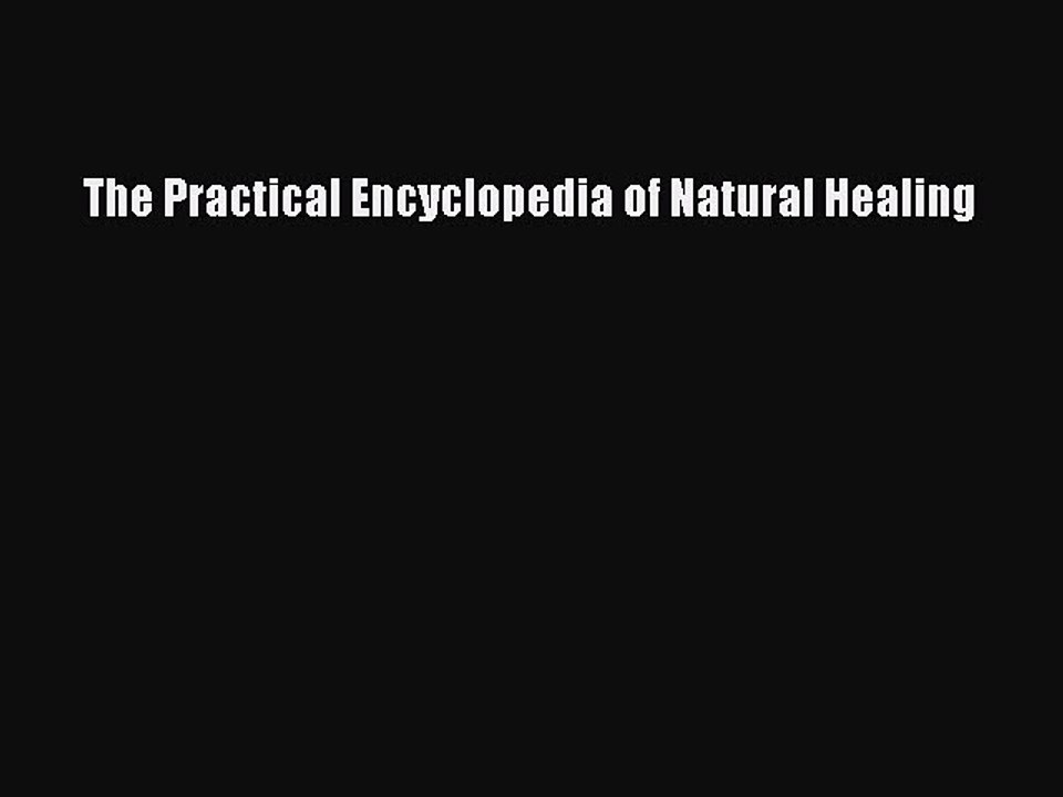 Read The Practical Encyclopedia of Natural Healing Ebook Free