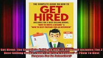 READ book  Get Hired The Complete Guide On How To Get Hired Includes The 2 BestSelling Books How Full EBook