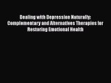 Read Dealing with Depression Naturally: Complementary and Alternatives Therapies for Restoring