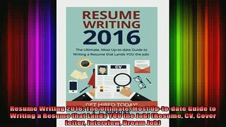 DOWNLOAD FREE Ebooks  Resume Writing 2016 The Ultimate Most Uptodate Guide to Writing a Resume that Lands YOU Full Free