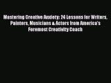 Read Books Mastering Creative Anxiety: 24 Lessons for Writers Painters Musicians & Actors from