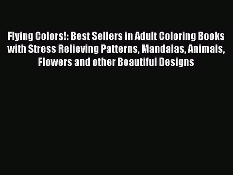 Read Books Flying Colors!: Best Sellers in Adult Coloring Books with Stress Relieving Patterns