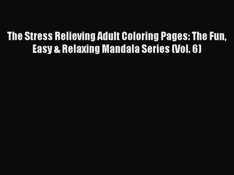 Read Books The Stress Relieving Adult Coloring Pages: The Fun Easy & Relaxing Mandala Series