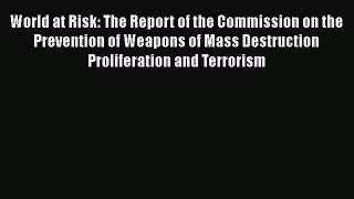 [PDF] World at Risk: The Report of the Commission on the Prevention of Weapons of Mass Destruction