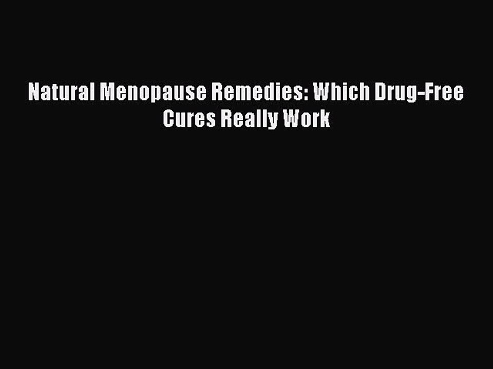 Download Natural Menopause Remedies: Which Drug-Free Cures Really Work Ebook Free