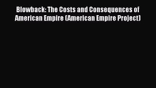 [Read] Blowback: The Costs and Consequences of American Empire (American Empire Project) E-Book