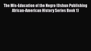 [Read] The Mis-Education of the Negro (Oshun Publishing African-American History Series Book