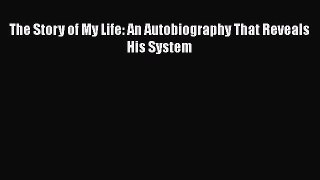 Read The Story of My Life: An Autobiography That Reveals His System Ebook Free
