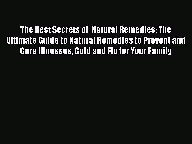 Read The Best Secrets of  Natural Remedies: The Ultimate Guide to Natural Remedies to Prevent
