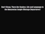 [Read] Don't Sleep There Are Snakes: Life and Language in the Amazonian Jungle (Vintage Departures)