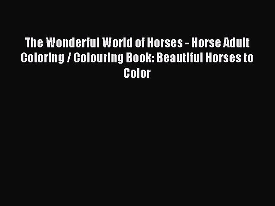Read Books The Wonderful World of Horses - Horse Adult Coloring / Colouring Book: Beautiful