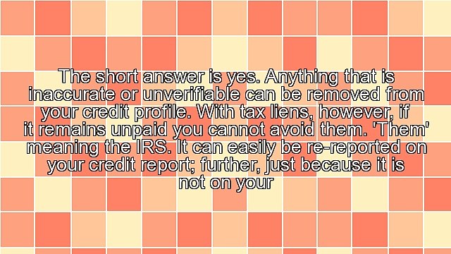 Can I Remove An Unpaid Tax Lien From My Credit Report?