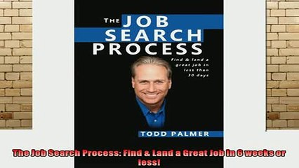 READ book  The Job Search Process Find  Land a Great Job in 6 weeks or less Full EBook