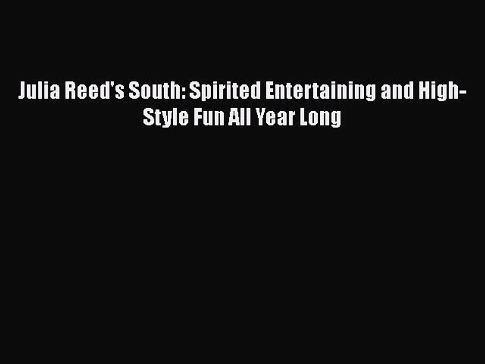 Read Books Julia Reed's South: Spirited Entertaining and High-Style Fun All Year Long E-Book