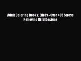 Read Books Adult Coloring Books: Birds - Over  35 Stress Relieving Bird Designs E-Book Free