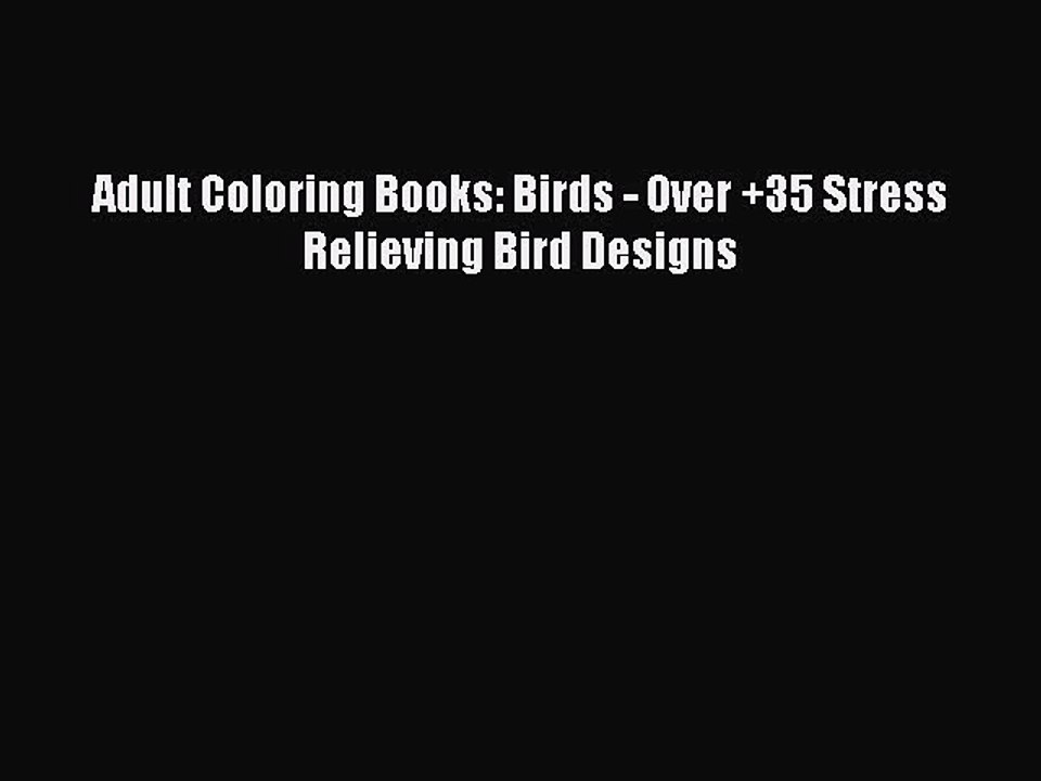 Read Books Adult Coloring Books: Birds - Over +35 Stress Relieving Bird Designs E-Book Free