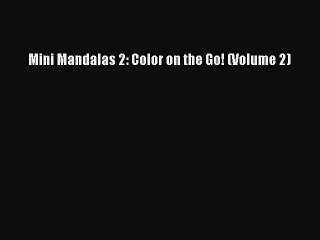 Read Books Mini Mandalas 2: Color on the Go! (Volume 2) E-Book Free