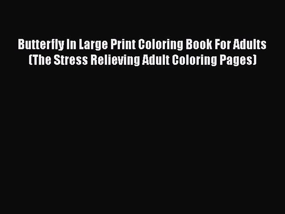 Read Books Butterfly In Large Print Coloring Book For Adults (The Stress Relieving Adult Coloring