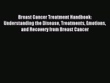 [PDF] Breast Cancer Treatment Handbook: Understanding the Disease Treatments Emotions and Recovery