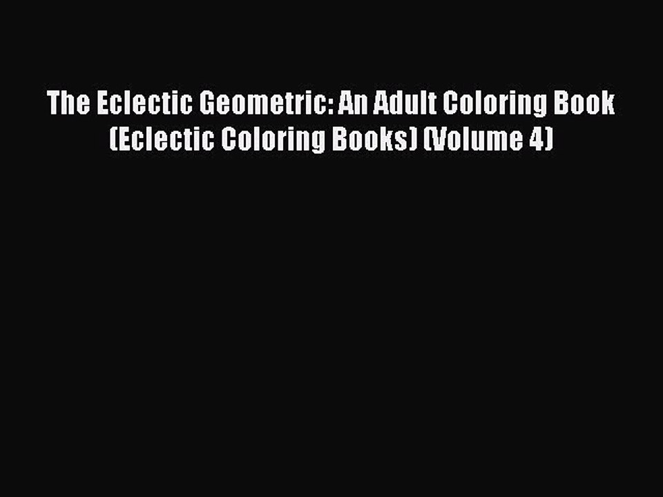 Read Books The Eclectic Geometric: An Adult Coloring Book (Eclectic Coloring Books) (Volume