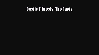 Read Cystic Fibrosis: The Facts Ebook Free