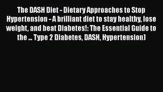 Read The DASH Diet - Dietary Approaches to Stop Hypertension - A brilliant diet to stay healthy