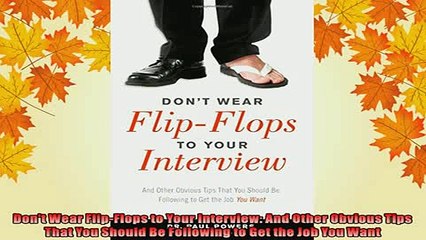 DOWNLOAD FREE Ebooks  Dont Wear FlipFlops to Your Interview And Other Obvious Tips That You Should Be Full Free