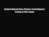 [PDF] Howard Andrew Knox: Pioneer of Intelligence Testing at Ellis Island Read Full Ebook