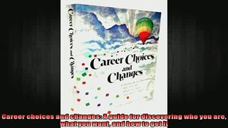 READ book  Career choices and changes A guide for discovering who you are what you want and how to Full EBook