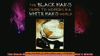 READ book  The Black Mans Guide to Working in a White Mans World Full Free