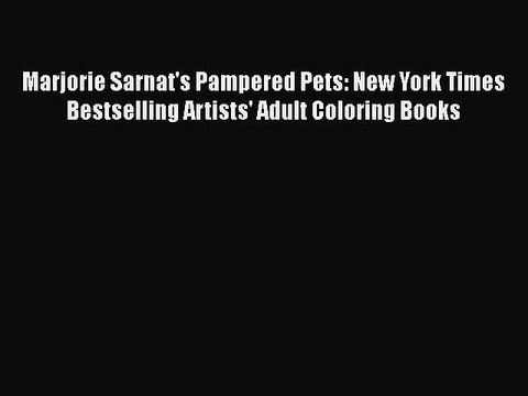 Read Books Marjorie Sarnat's Pampered Pets: New York Times Bestselling Artists' Adult Coloring
