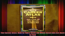 READ book  The Career Atlas How to Find a Good Job When Good Jobs Are Hard to Find Full EBook